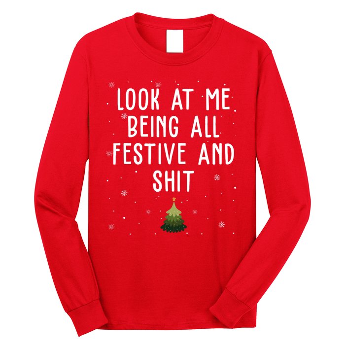 Look At Me Being All Festive And Shit Funny Christmas Long Sleeve Shirt