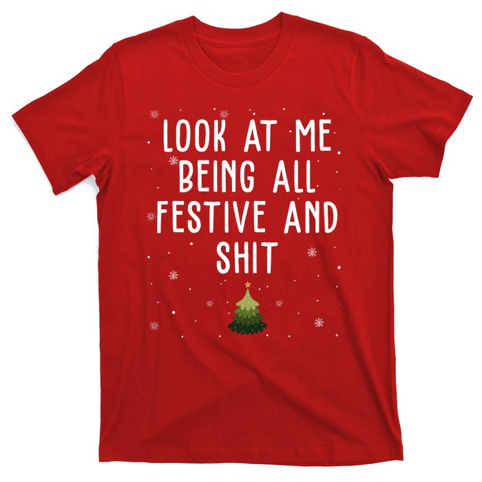 Look At Me Being All Festive And Shit Funny Christmas T-Shirt