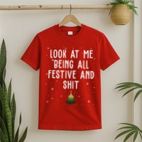 Look At Me Being All Festive And Shit Funny Christmas T-Shirt