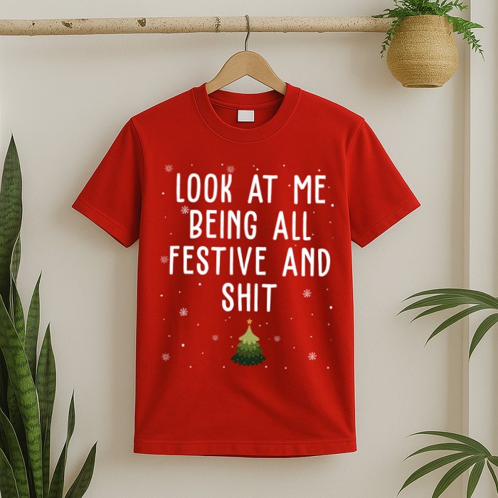 Look At Me Being All Festive And Shit Funny Christmas T-Shirt