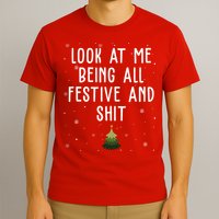 Look At Me Being All Festive And Shit Funny Christmas T-Shirt