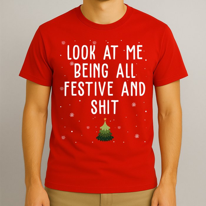 Look At Me Being All Festive And Shit Funny Christmas T-Shirt