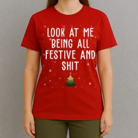 Look At Me Being All Festive And Shit Funny Christmas T-Shirt