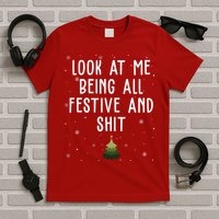 Look At Me Being All Festive And Shit Funny Christmas T-Shirt
