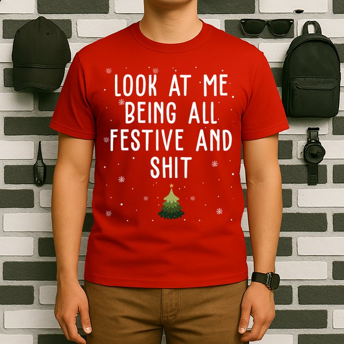 Look At Me Being All Festive And Shit Funny Christmas T-Shirt