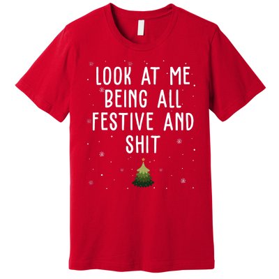 Look At Me Being All Festive And Shit Funny Christmas Premium T-Shirt