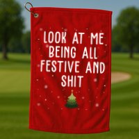 Look At Me Being All Festive And Shit Funny Christmas Golf Towel