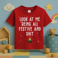 Look At Me Being All Festive And Shit Funny Christmas Toddler T-Shirt