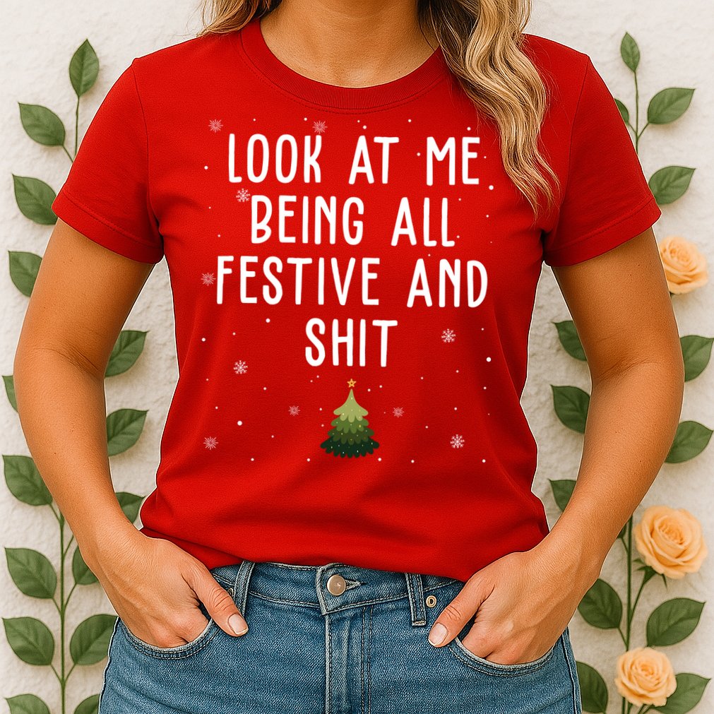 Look At Me Being All Festive And Shit Funny Christmas Womens T-Shirt