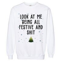 Look At Me Being All Festive And Shit Funny Christmas Garment-Dyed Sweatshirt
