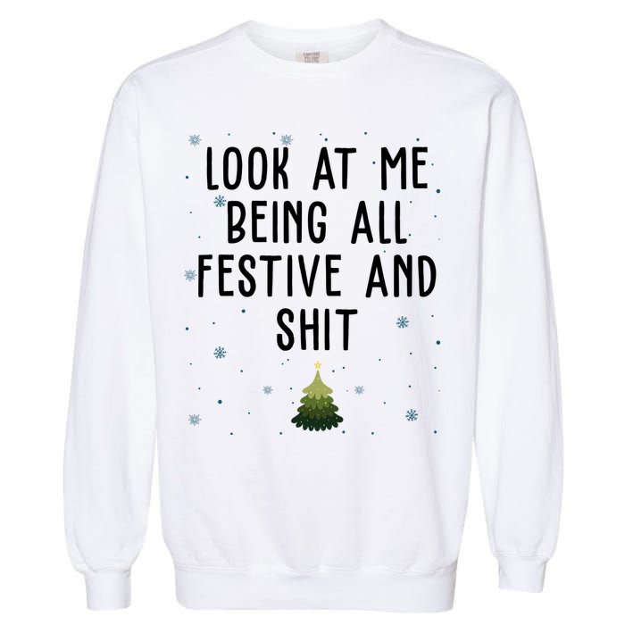 Look At Me Being All Festive And Shit Funny Christmas Garment-Dyed Sweatshirt