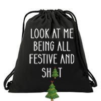 Look At Me Being All Festive And Shit Funny Drawstring Bag