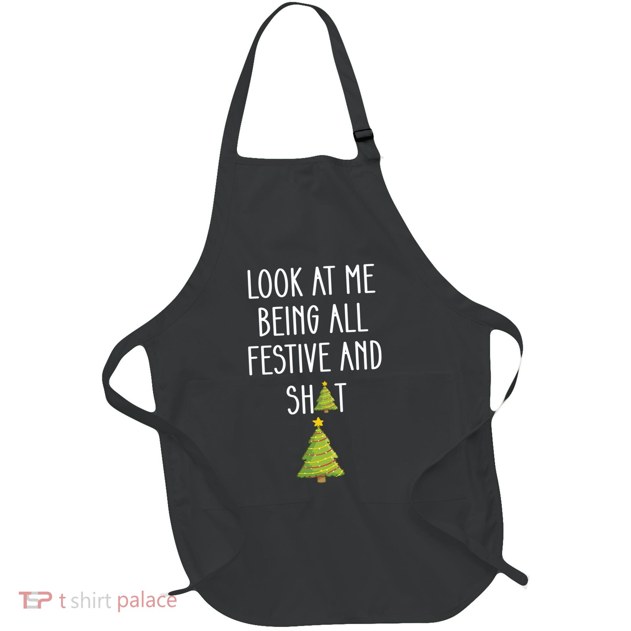 Look At Me Being All Festive And Shit Funny Apron