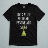 Look At Me Being All Festive And Shit Funny T-Shirt