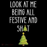 Look At Me Being All Festive And Shit Funny Poster