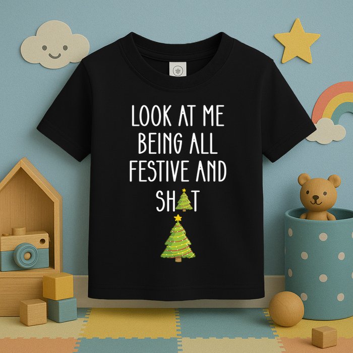 Look At Me Being All Festive And Shit Funny Toddler T-Shirt