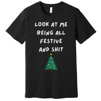 Look At Me Being All Festive Funny Christmas Premium T-Shirt