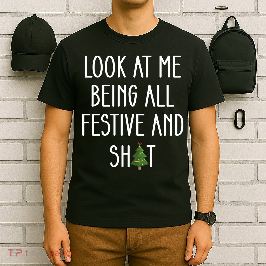 Look At Me Being All Festive And Shit T-Shirt