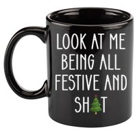 Look At Me Being All Festive And Shit 11oz C Handle Ceramic Mug