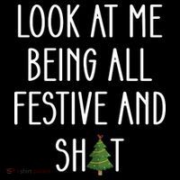 Look At Me Being All Festive And Shit Poster
