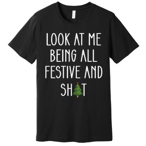 Look At Me Being All Festive And Shit Premium T-Shirt