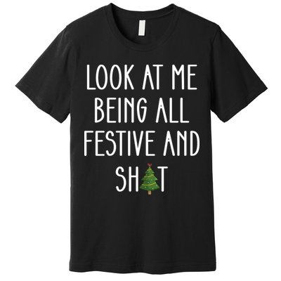 Look At Me Being All Festive And Shit Premium T-Shirt
