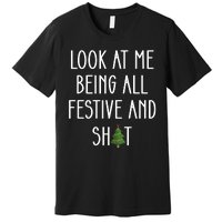 Look At Me Being All Festive And Shit Premium T-Shirt