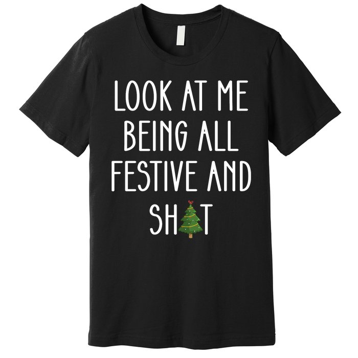 Look At Me Being All Festive And Shit Premium T-Shirt