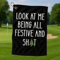 Look At Me Being All Festive And Shit Golf Towel