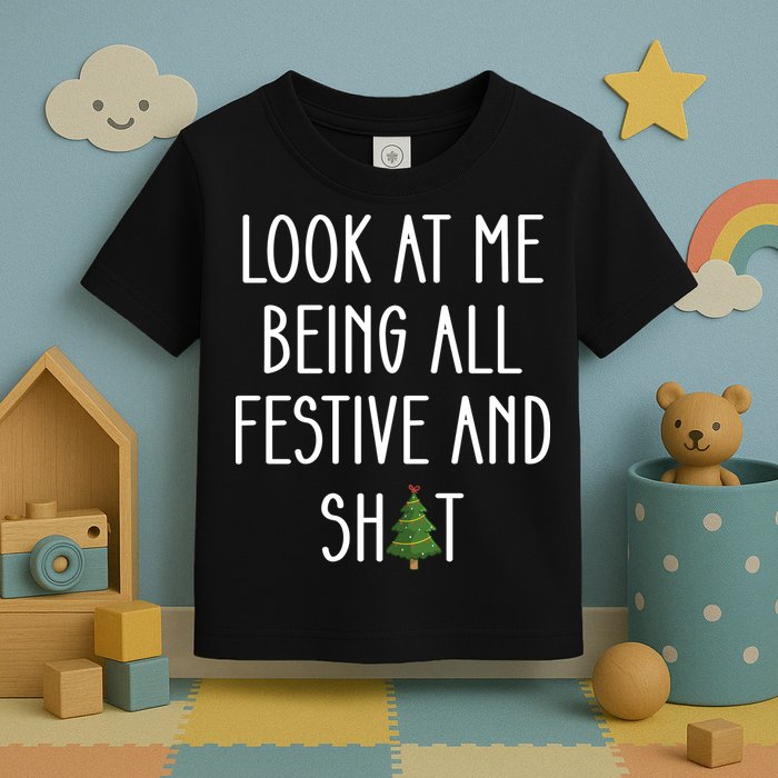Look At Me Being All Festive And Shit Toddler T-Shirt