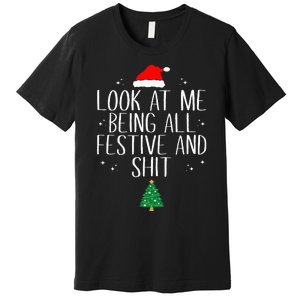 Look At Me Being All Festive and Shits Funny XmasChristmas Premium T-Shirt