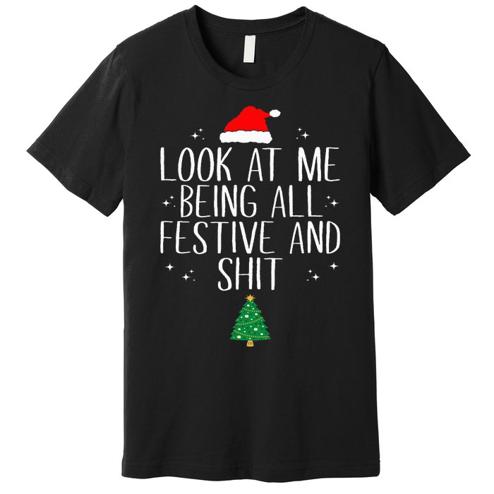 Look At Me Being All Festive and Shits Funny XmasChristmas Premium T-Shirt