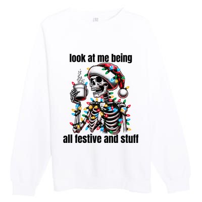 Look At Me Being All Festive And Stuff Humorous Xmas Funny Premium Crewneck Sweatshirt