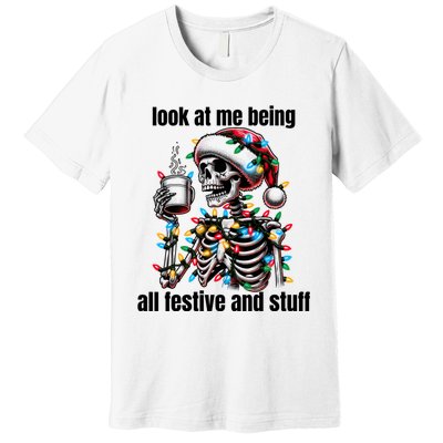 Look At Me Being All Festive And Stuff Humorous Xmas Funny Premium T-Shirt