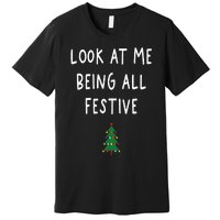 Look At Me Being All Festive Christmas Tree Graphic Xmas Premium T-Shirt