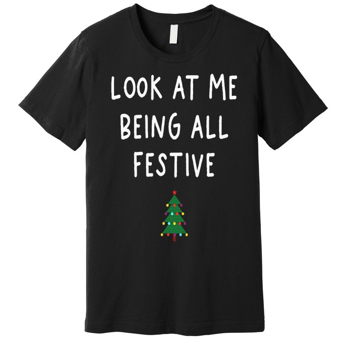 Look At Me Being All Festive Christmas Tree Graphic Xmas Premium T-Shirt