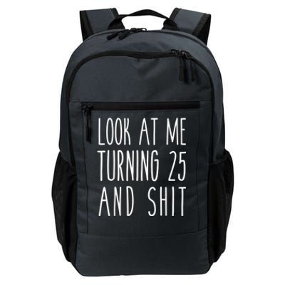 Look At Me Turning 25 and Shit Funny 25th Birthday Tee Daily Commute Backpack