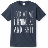 Look At Me Turning 25 and Shit Funny 25th Birthday Tee T-Shirt