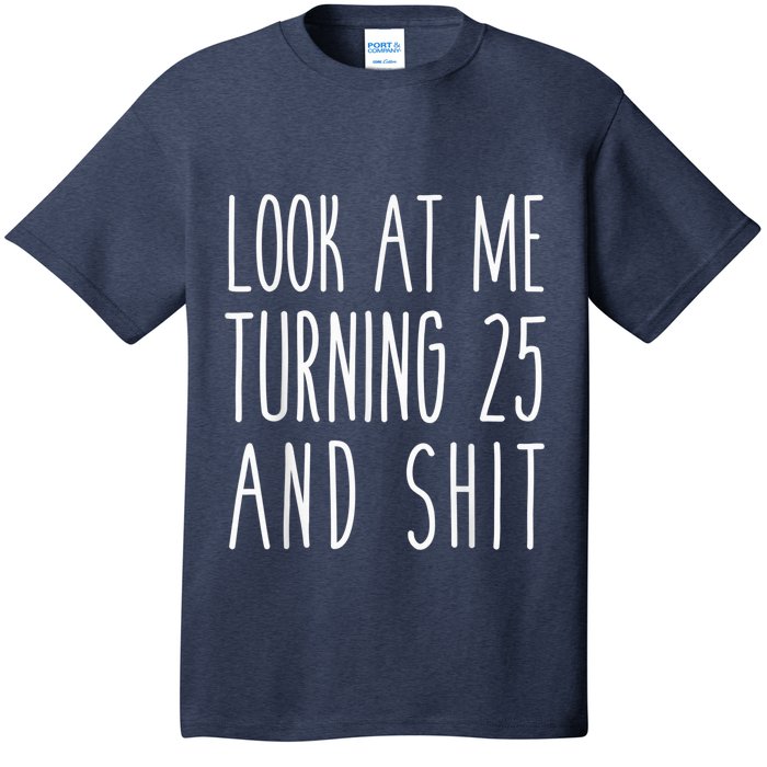 Look At Me Turning 25 and Shit Funny 25th Birthday Tee T-Shirt