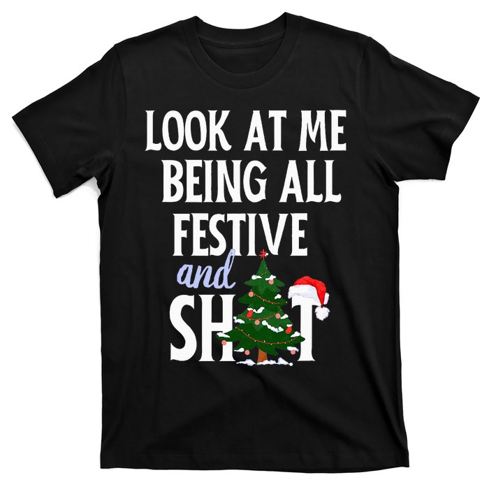 Look At Me Being All Festive And Shits Funny Sarcastic Xmas  T-Shirt