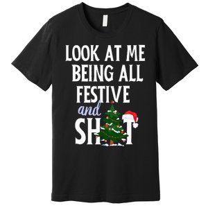 Look At Me Being All Festive And Shits Funny Sarcastic Xmas  Premium T-Shirt