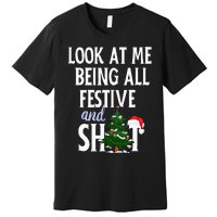 Look At Me Being All Festive And Shits Funny Sarcastic Xmas  Premium T-Shirt