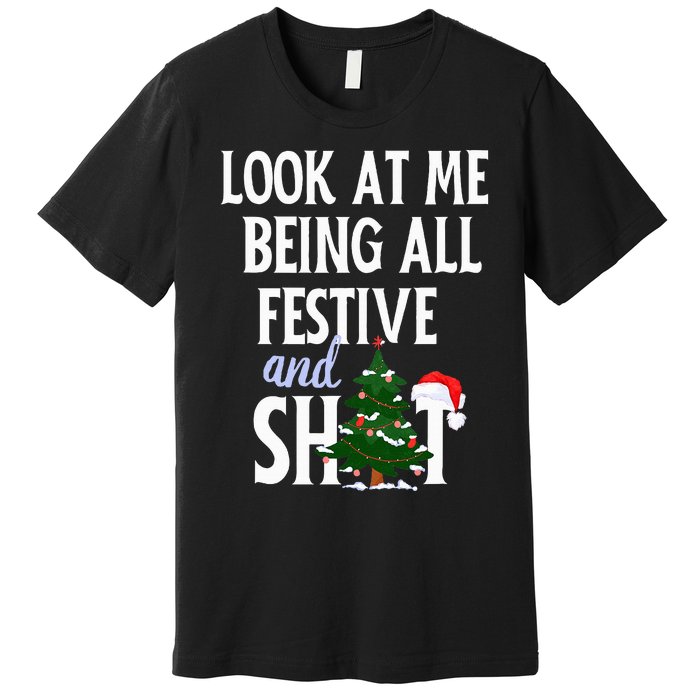 Look At Me Being All Festive And Shits Funny Sarcastic Xmas  Premium T-Shirt