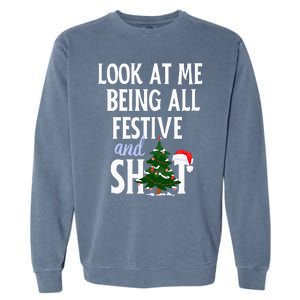 Look At Me Being All Festive And Shits Funny Sarcastic Xmas  Garment-Dyed Sweatshirt