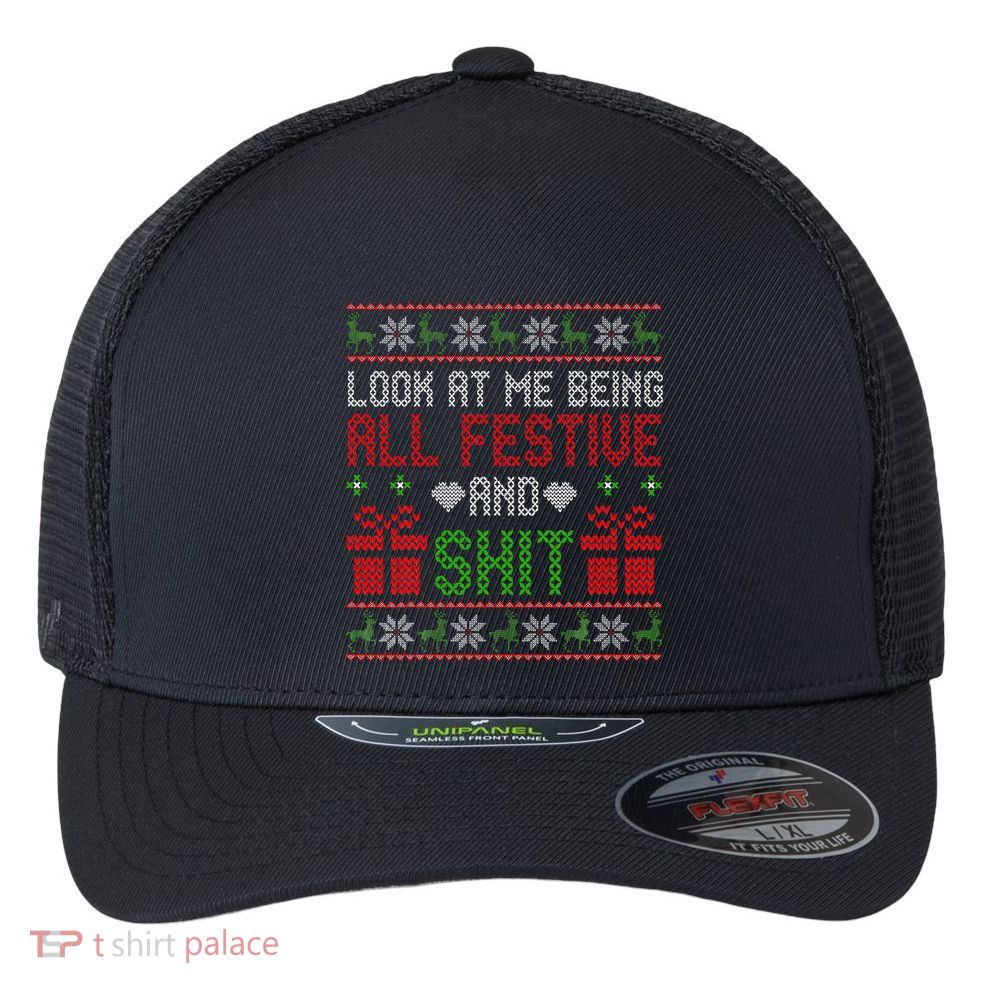 Look At Me Being All Festive And Shit Xmas Flexfit Unipanel Trucker Cap