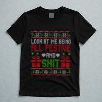  Look At Me Being All Festive And Shit Xmas T-Shirt