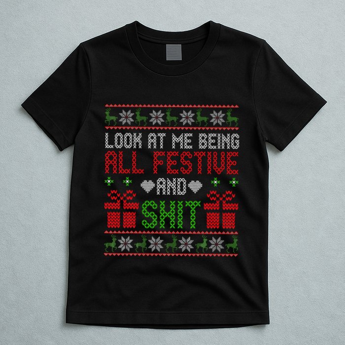  Look At Me Being All Festive And Shit Xmas T-Shirt