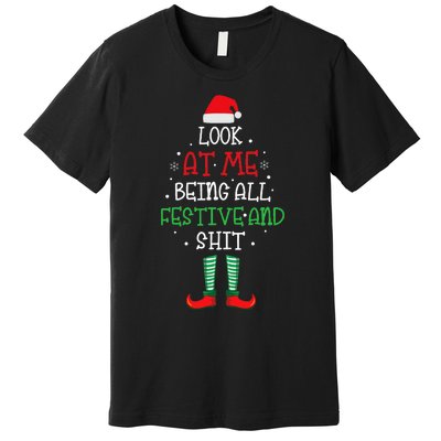 Look At Me Being All Festive And Shit Funny Premium T-Shirt