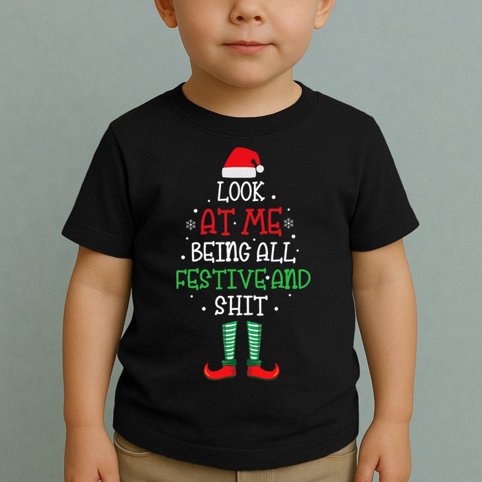 Look At Me Being All Festive And Shit Funny Toddler T-Shirt