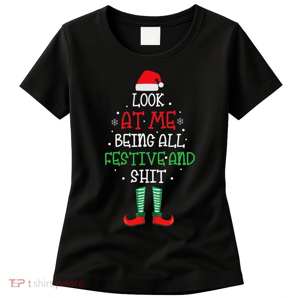 Look At Me Being All Festive And Shit Funny Womens T-Shirt